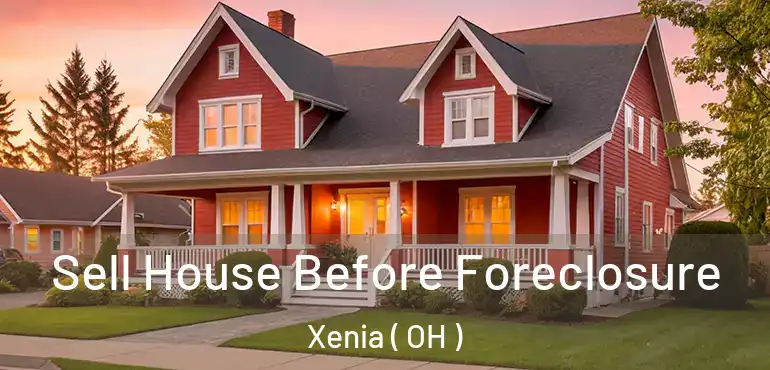  Sell House Before Foreclosure Xenia ( OH )
