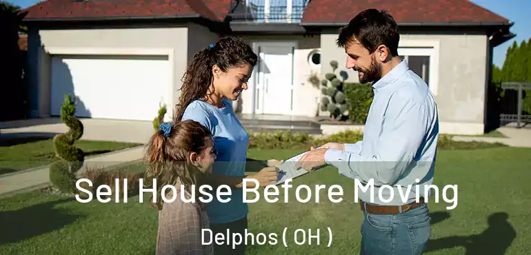  Sell House Before Moving Delphos ( OH )