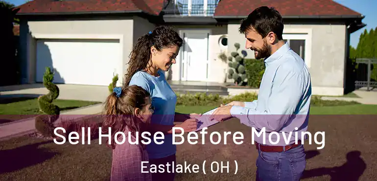  Sell House Before Moving Eastlake ( OH )