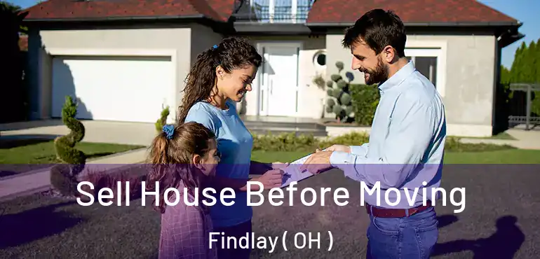  Sell House Before Moving Findlay ( OH )