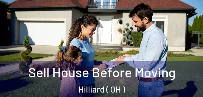 Sell House Before Moving Hilliard ( OH )