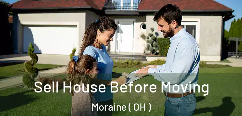 Sell House Before Moving Moraine ( OH )