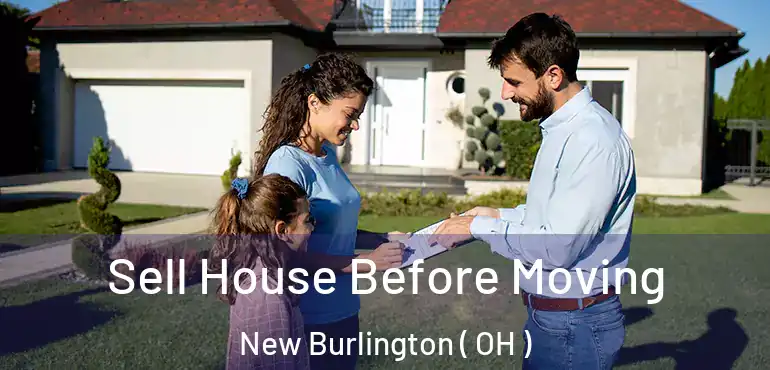  Sell House Before Moving New Burlington ( OH )