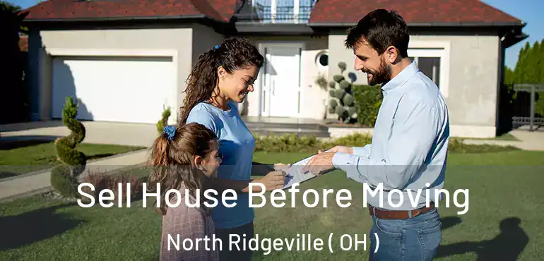 Sell House Before Moving North Ridgeville ( OH )