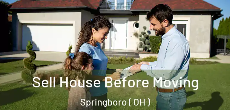  Sell House Before Moving Springboro ( OH )