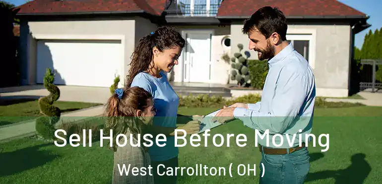  Sell House Before Moving West Carrollton ( OH )