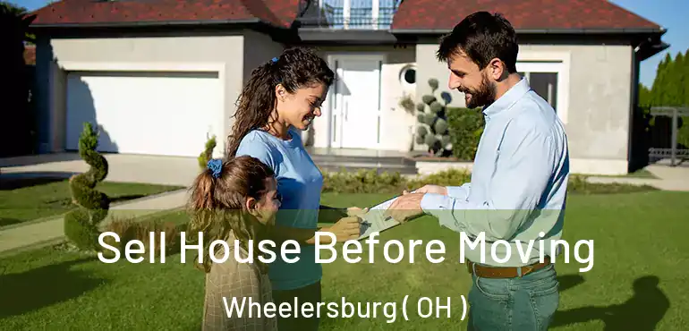  Sell House Before Moving Wheelersburg ( OH )