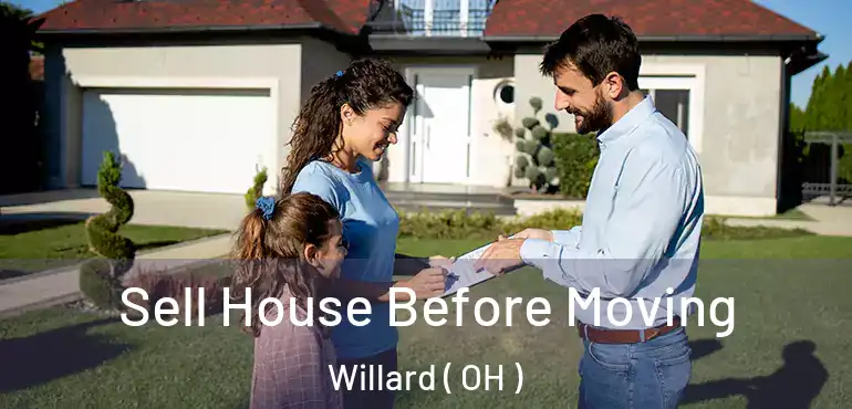  Sell House Before Moving Willard ( OH )