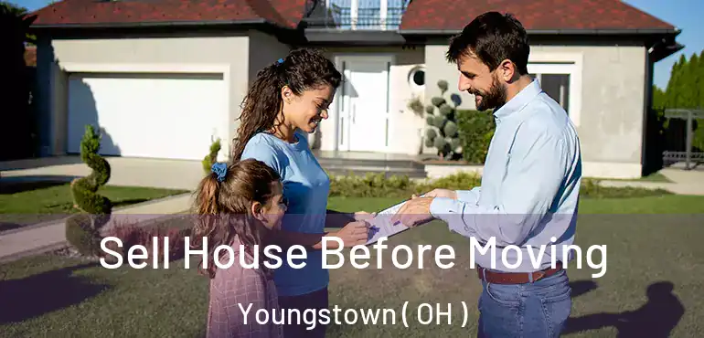  Sell House Before Moving Youngstown ( OH )