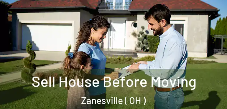  Sell House Before Moving Zanesville ( OH )
