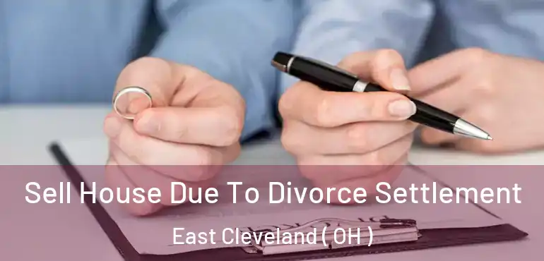  Sell House Due To Divorce Settlement East Cleveland ( OH )