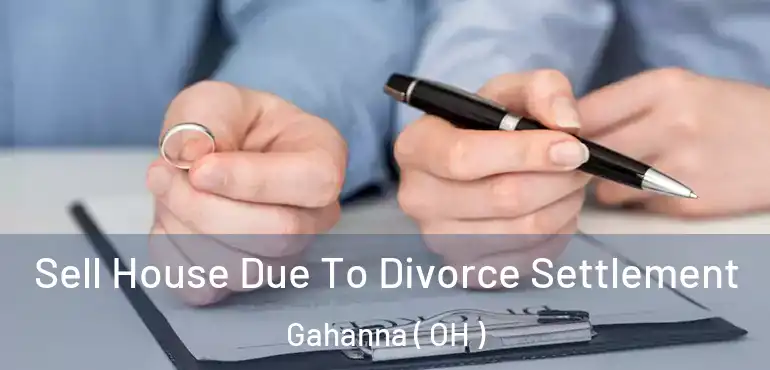  Sell House Due To Divorce Settlement Gahanna ( OH )