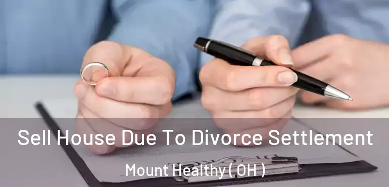  Sell House Due To Divorce Settlement Mount Healthy ( OH )