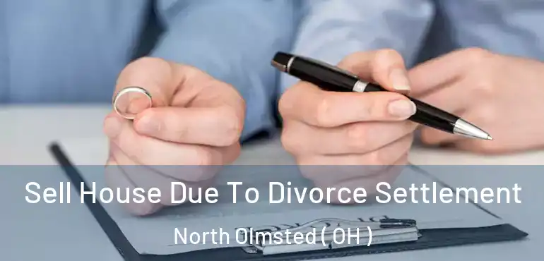  Sell House Due To Divorce Settlement North Olmsted ( OH )