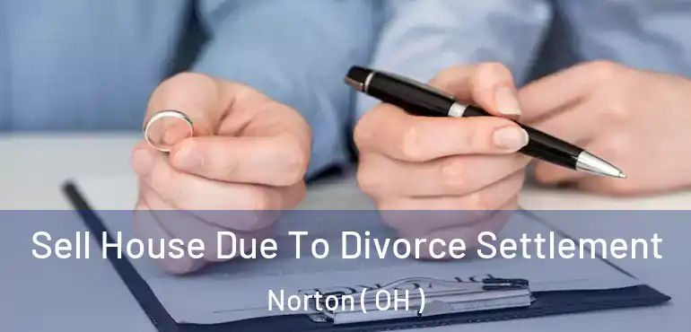  Sell House Due To Divorce Settlement Norton ( OH )