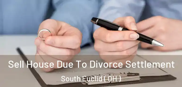  Sell House Due To Divorce Settlement South Euclid ( OH )