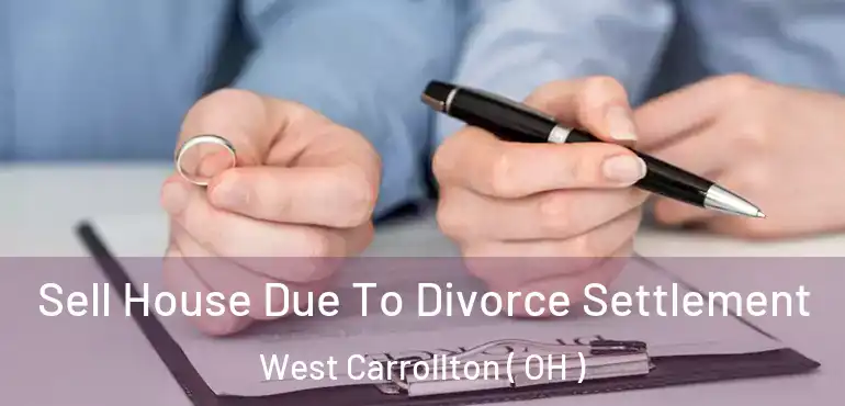  Sell House Due To Divorce Settlement West Carrollton ( OH )