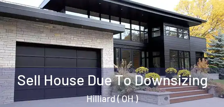  Sell House Due To Downsizing Hilliard ( OH )
