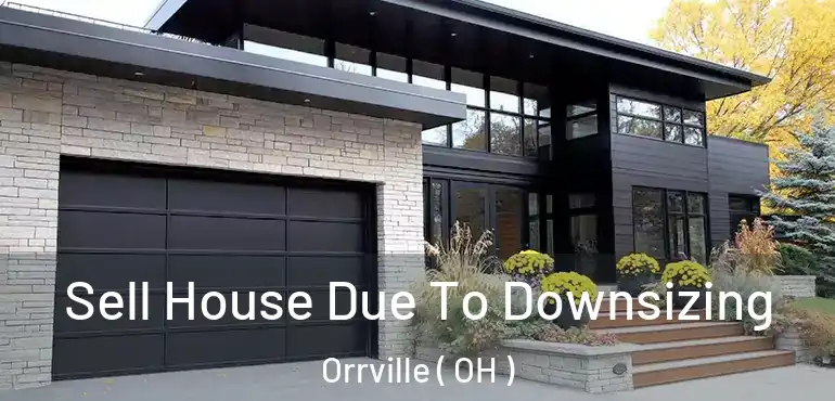  Sell House Due To Downsizing Orrville ( OH )