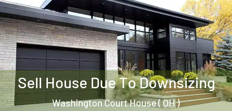  Sell House Due To Downsizing Washington Court House ( OH )