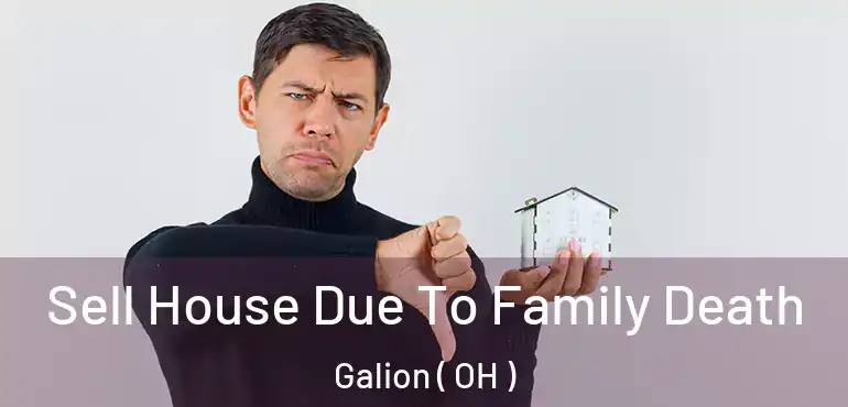  Sell House Due To Family Death Galion ( OH )