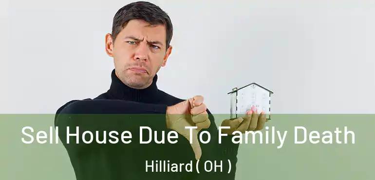  Sell House Due To Family Death Hilliard ( OH )