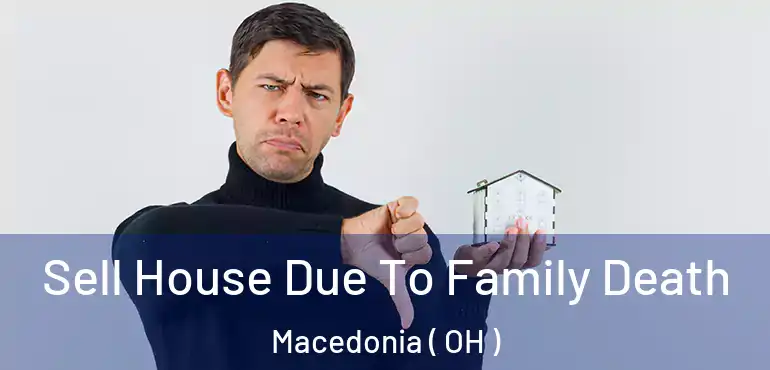  Sell House Due To Family Death Macedonia ( OH )