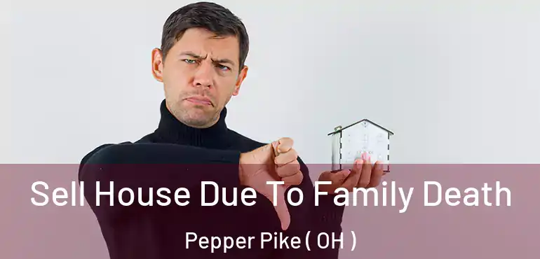  Sell House Due To Family Death Pepper Pike ( OH )