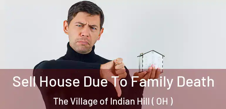  Sell House Due To Family Death The Village of Indian Hill ( OH )