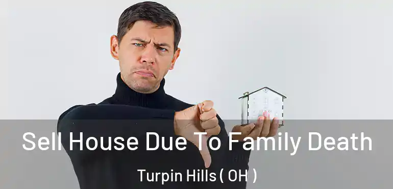  Sell House Due To Family Death Turpin Hills ( OH )