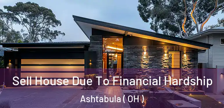  Sell House Due To Financial Hardship Ashtabula ( OH )