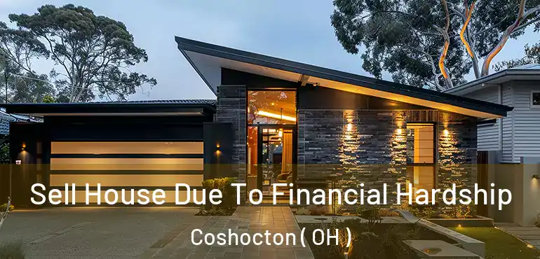 Sell House Due To Financial Hardship Coshocton ( OH )