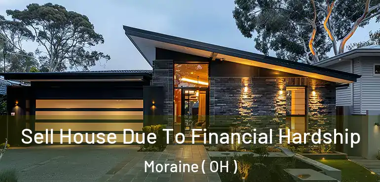  Sell House Due To Financial Hardship Moraine ( OH )