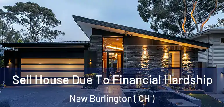 Sell House Due To Financial Hardship New Burlington ( OH )