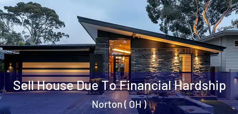  Sell House Due To Financial Hardship Norton ( OH )