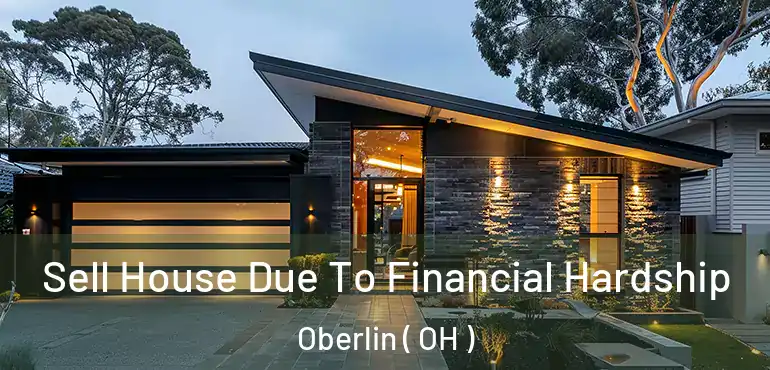  Sell House Due To Financial Hardship Oberlin ( OH )