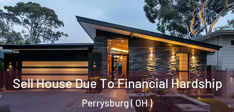  Sell House Due To Financial Hardship Perrysburg ( OH )