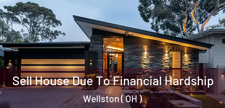  Sell House Due To Financial Hardship Wellston ( OH )