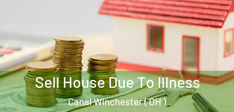 Sell House Due To Illness Canal Winchester ( OH )