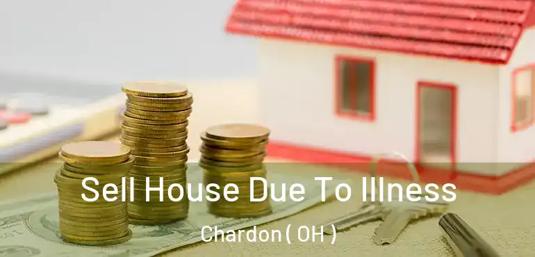  Sell House Due To Illness Chardon ( OH )