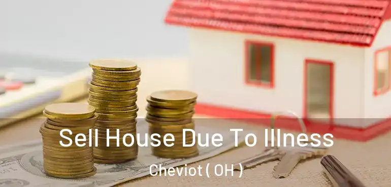  Sell House Due To Illness Cheviot ( OH )
