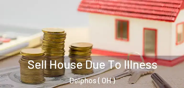  Sell House Due To Illness Delphos ( OH )