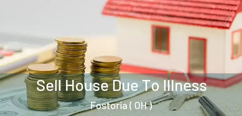  Sell House Due To Illness Fostoria ( OH )