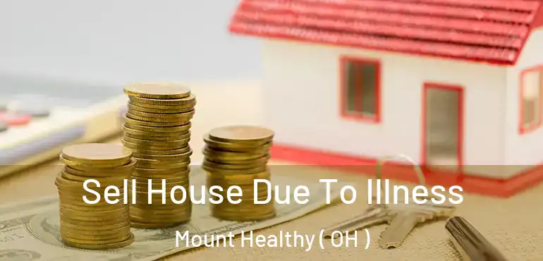  Sell House Due To Illness Mount Healthy ( OH )
