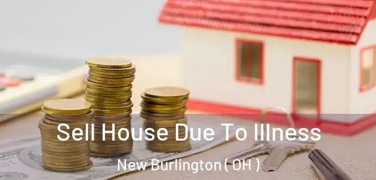  Sell House Due To Illness New Burlington ( OH )