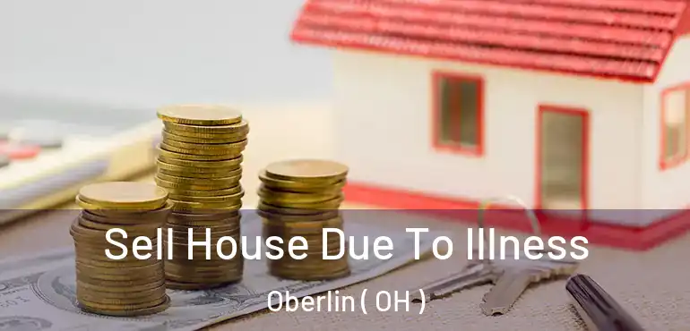  Sell House Due To Illness Oberlin ( OH )