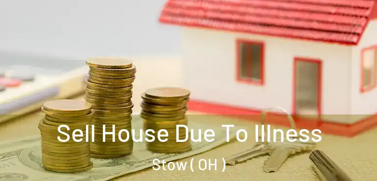  Sell House Due To Illness Stow ( OH )