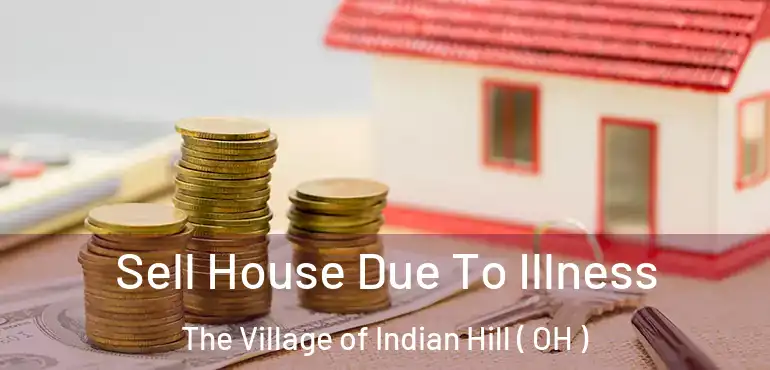  Sell House Due To Illness The Village of Indian Hill ( OH )