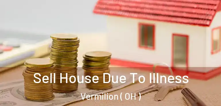  Sell House Due To Illness Vermilion ( OH )