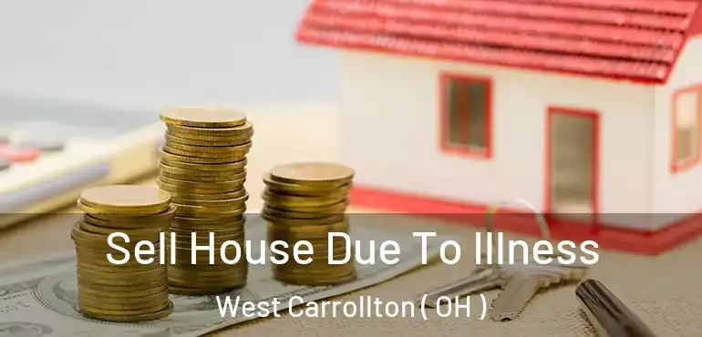  Sell House Due To Illness West Carrollton ( OH )